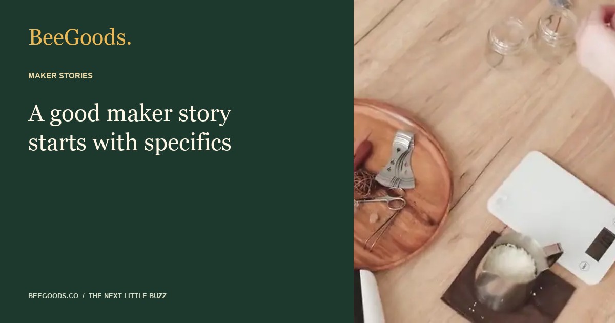 A good maker story starts with specifics — illustrated editorial guide